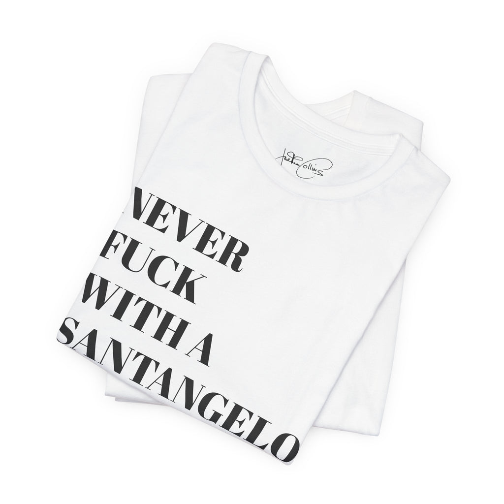 The “Never F*** with a Santangelo” Tee